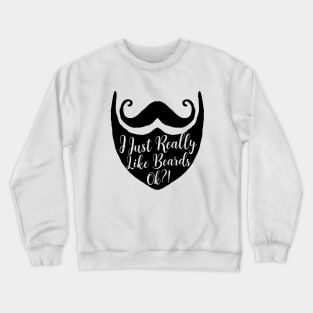 I just really like beards ok?! Funny Beard Lover Barber Shop Design for Bearded Men Crewneck Sweatshirt